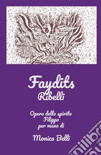 Faydits. Ribelli. Opera dello spirito Filippo libro