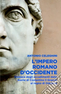 L'Impero romano d'Occidente. Cronaca degli accadimenti dalla morte di Costantino il Grande al regno do Odoacre libro