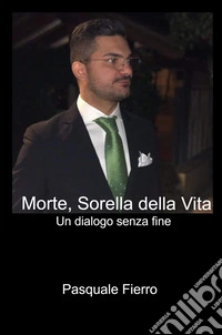 Morte, sorella della vita. Un dialogo senza fine libro