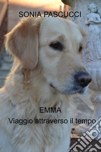 Emma. Viaggio attraverso il tempo libro