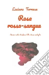 Rosarossosangue. Amore e odio: due facce della stessa medaglia libro
