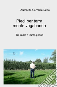 Piedi per terra mente vagabonda. Tra reale e immaginario libro