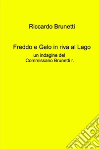 Freddo e gelo in riva al lago. Un indagine del commissario Brunetti R. libro