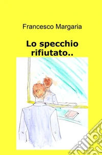 Lo specchio rifiutato.. libro