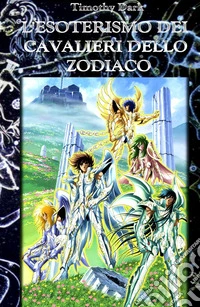 L'esoterismo dei cavalieri dello zodiaco libro