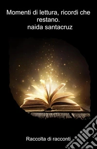 Momenti di lettura, ricordi che restano.. Raccolta di racconti libro