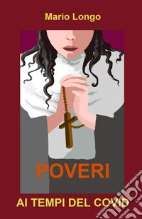 Poveri. Ai tempi del covid libro