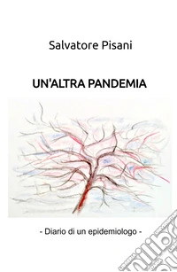Un'altra pandemia. (diario di un epidemiologo) libro