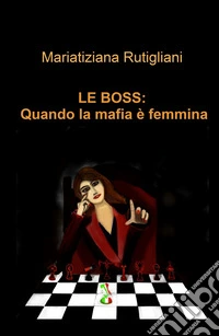 Le boss: quando la mafia e femmina libro