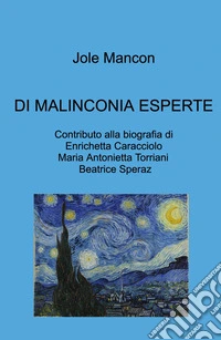 Di malinconia esperte. Contributo alla biografia di Enrichetta Caracciolo, Maria Antonietta Torriani, Beatrice Speraz libro