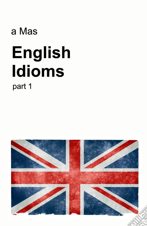 English idioms. Vol. 1