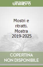 Mostri e ritratti. Mostra 2019-2025 libro