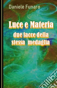 Luce e materia. Due facce della stessa medaglia libro