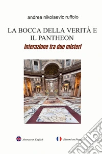 La bocca della verità e il Pantheon. Interazione tra due misteri libro