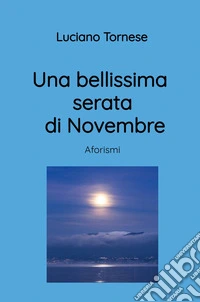 Una bellissima serata di Novembre. Aforismi libro