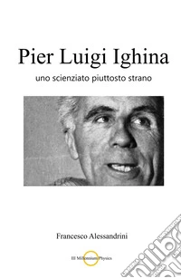 Pier Luigi Ighina. Uno scienziato piuttosto strano libro