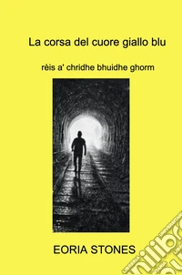 La corsa del cuore giallo blu. Rèis a' chridhe bhuidhe ghorm libro