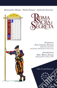Roma sacra e segreta. Il cuore invisibile della città eterna libro