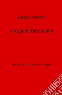 Un giallo d'altri tempi. Amici cari, vi cuntu e vi cantu libro