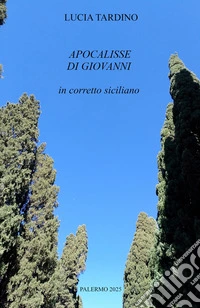 Apocalisse di Giovanni. Ediz. in corretto siciliano con traduzione italiana libro