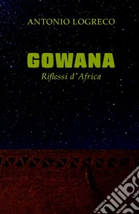 Gowana. Riflessi d'Africa libro