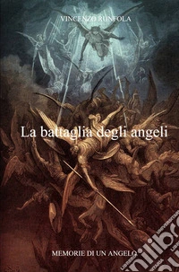 La battaglia degli angeli. Memorie di un angelo libro