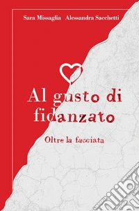 Al gusto di fidanzato. Oltre la facciata libro
