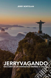 Jerryvangando. Racconti di un fantastico mondo a colori libro