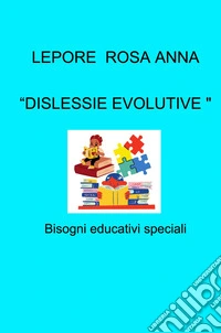 «Dislessie evolutive aspetti neurobiologici ed educazionali». Bisogni educativi speciali libro