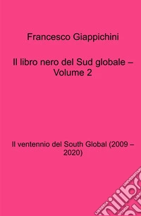 Il libro nero del Sud globale. Vol. 2: Il ventennio del South global (2009 - 2020) libro