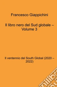 Il libro nero del Sud globale. Vol. 3: Il ventennio del South global (2020 - 2022) libro