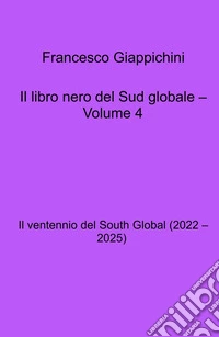 Il libro nero del Sud globale. Vol. 4: Il ventennio del South Global (2022 - 2025) libro