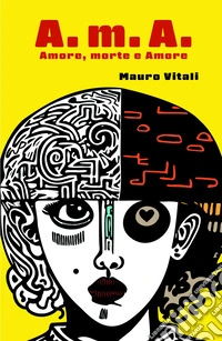 A.m.A. Amore, morte e amore libro
