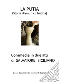 La Putia. Commedia in 2 atti di Salvatore Siciliano libro