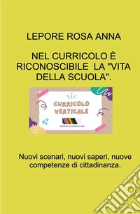 Nel curricolo è riconoscibile «La vita della scuola». Nuovi scenari, nuovi saperi , nuove competenze di cittadinanza libro