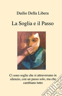 La soglia e il passo. Ci sono soglie che si attraversano in silenzio, con un passo solo, ma che cambiano tutto libro