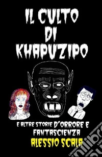 Il culto di Khapuzipo. E altre storie d'orrore e fantascienza libro
