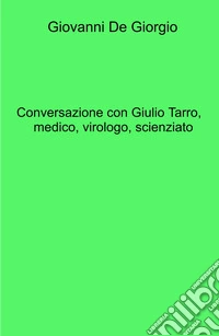 Conversazione con Giulio Tarro, medico, virologo, scienziato libro