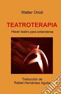 Teatroterapia. Hacer teatro para entenderse libro