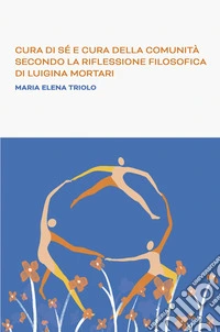 Cura di se e cura della comunità secondo la riflessione filosofica di Luigina Mortari libro