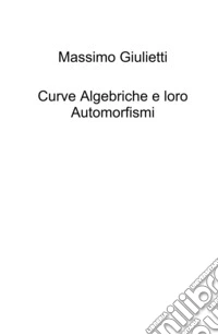 Curve algebriche e loro automorfismi libro
