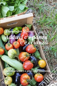 Adduvi c'e panza c'e crianza. Cuddrurieddri e altri sfizi cosentini libro