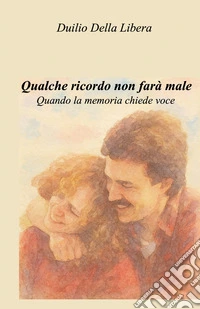 Qualche ricordo non farà male. Quando la memoria chiede voce libro