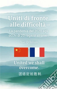 Uniti di fronte alle difficoltà. La pandemia del 2020 agli occhi di 20 ragazzi stranieri. United we shall overcome libro