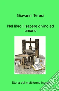 Nel libro il sapere divino ed umano. Storia del multiforme ingegno libro