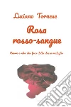 Rosarossosangue. Amore e odio: due facce della stessa medaglia libro