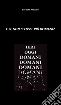 E se non ci fosse più domani? libro
