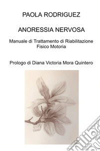 Anoressia nervosa. Manuale di riabilitazione fisico motoria libro