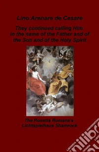 They continued calling Him in the name of the Father and of the Son and of the Holy Spirit. The Rosetta Romana's Lichtspielhaus Shamrock libro