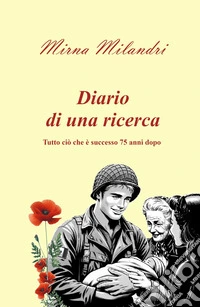 Diario di una ricerca. Tutto ciò che è successo 75 anni dopo libro